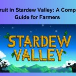 Ancient Fruit in Stardew Valley: A Comprehensive Guide for Farmers 