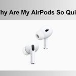 Why Are My AirPods So Quiet